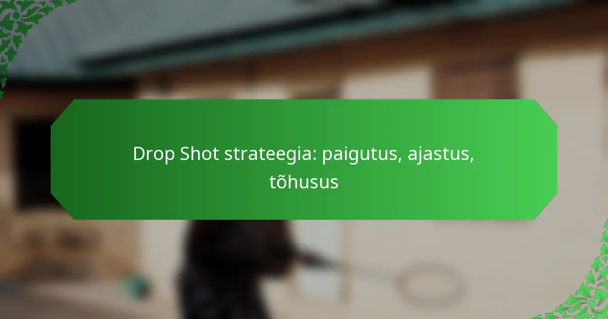 Drop Shot strateegia: paigutus, ajastus, tõhusus