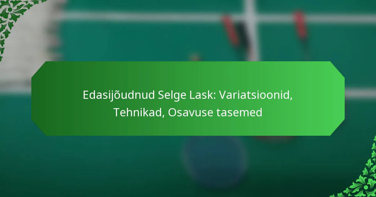 Edasijõudnud Selge Lask: Variatsioonid, Tehnikad, Osavuse tasemed