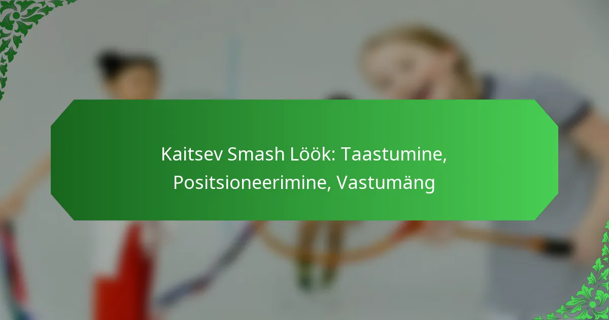 Kaitsev Smash Löök: Taastumine, Positsioneerimine, Vastumäng