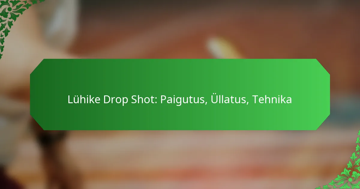 Lühike Drop Shot: Paigutus, Üllatus, Tehnika