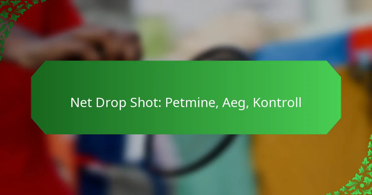 Net Drop Shot: Petmine, Aeg, Kontroll