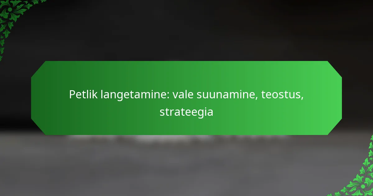 Petlik langetamine: vale suunamine, teostus, strateegia