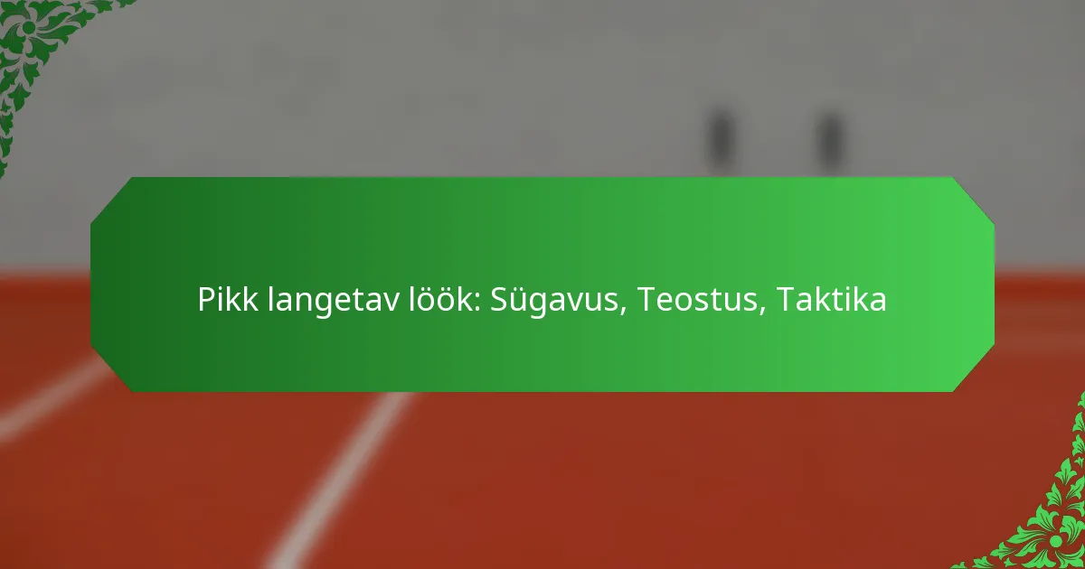 Pikk langetav löök: Sügavus, Teostus, Taktika