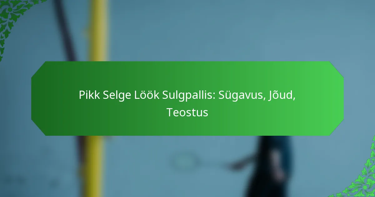 Pikk Selge Löök Sulgpallis: Sügavus, Jõud, Teostus