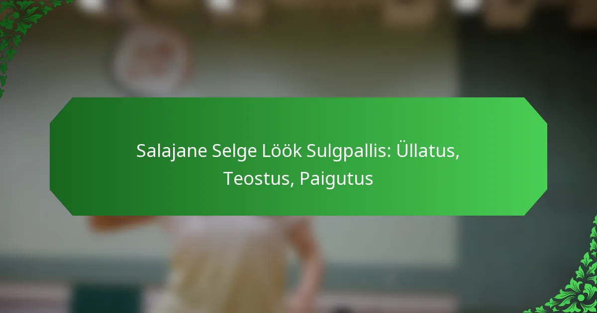 Salajane Selge Löök Sulgpallis: Üllatus, Teostus, Paigutus