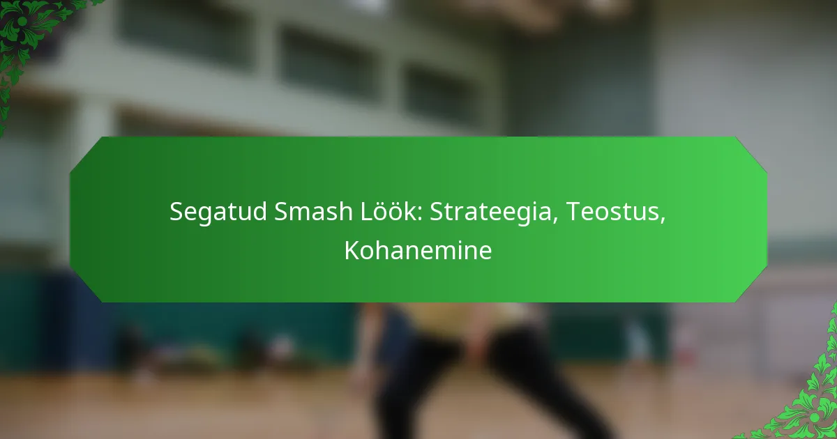 Segatud Smash Löök: Strateegia, Teostus, Kohanemine