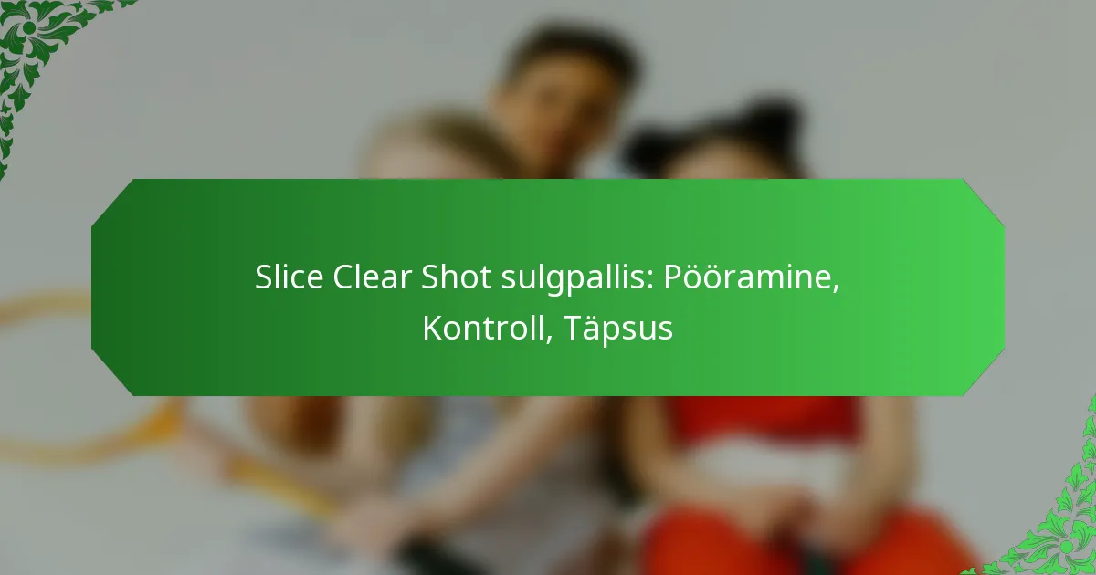 Slice Clear Shot sulgpallis: Pööramine, Kontroll, Täpsus