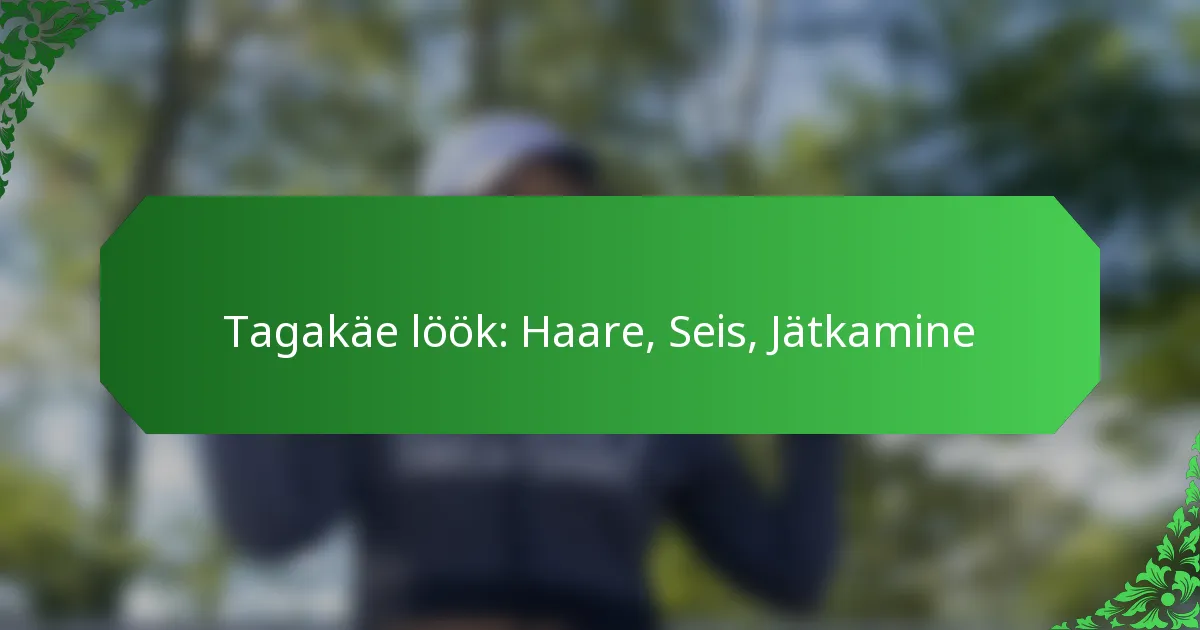 Tagakäe löök: Haare, Seis, Jätkamine