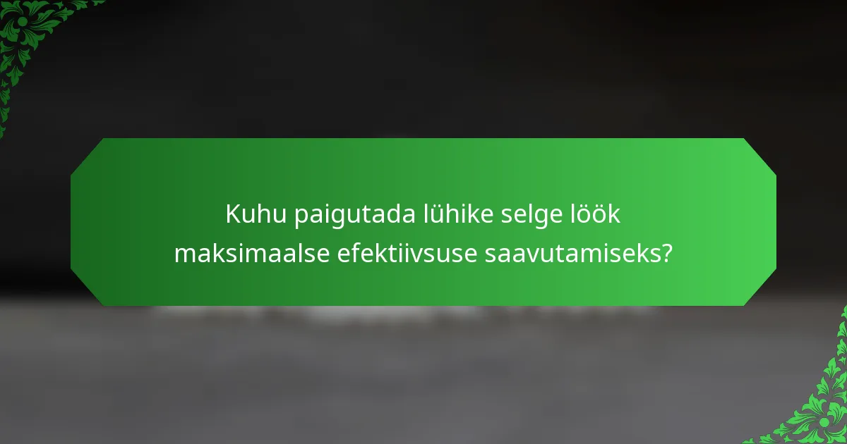 Kuhu paigutada lühike selge löök maksimaalse efektiivsuse saavutamiseks?