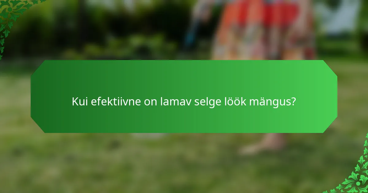 Kui efektiivne on lamav selge löök mängus?