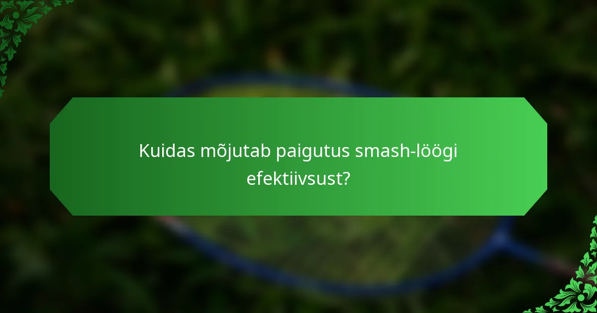 Kuidas mõjutab paigutus smash-löögi efektiivsust?