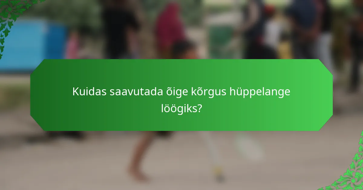 Kuidas saavutada õige kõrgus hüppelange löögiks?