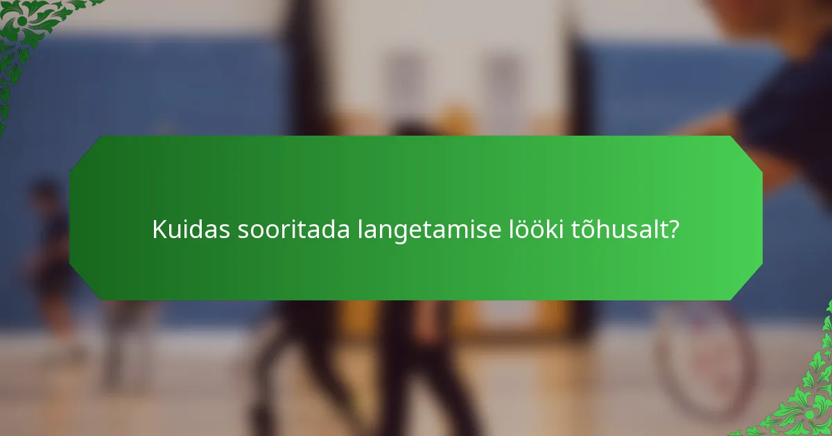 Kuidas sooritada langetamise lööki tõhusalt?