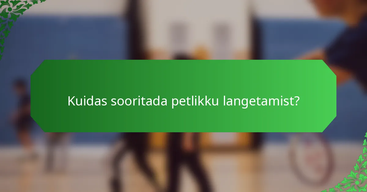 Kuidas sooritada petlikku langetamist?