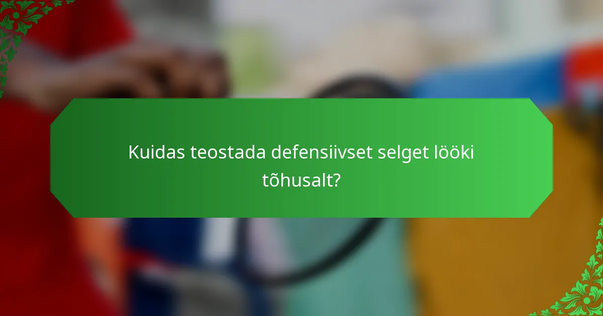 Kuidas teostada defensiivset selget lööki tõhusalt?