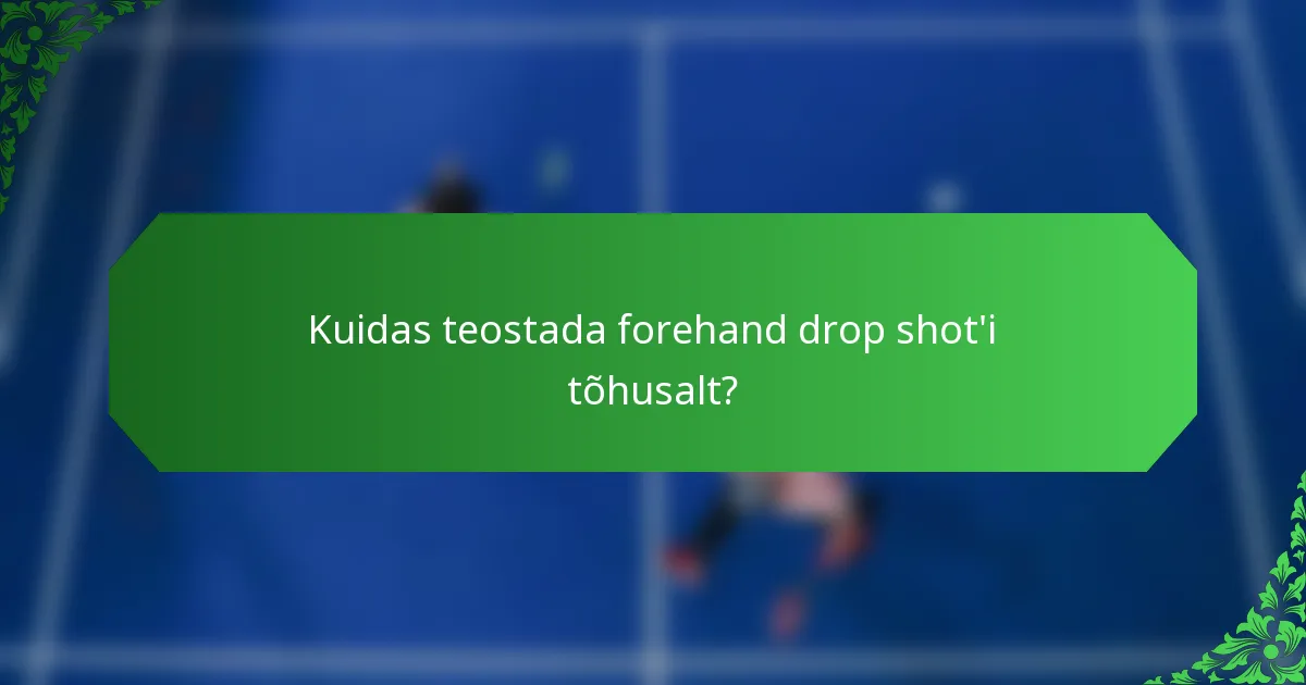 Kuidas teostada forehand drop shot'i tõhusalt?