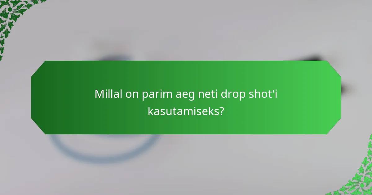 Millal on parim aeg neti drop shot'i kasutamiseks?