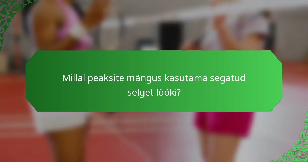 Millal peaksite mängus kasutama segatud selget lööki?