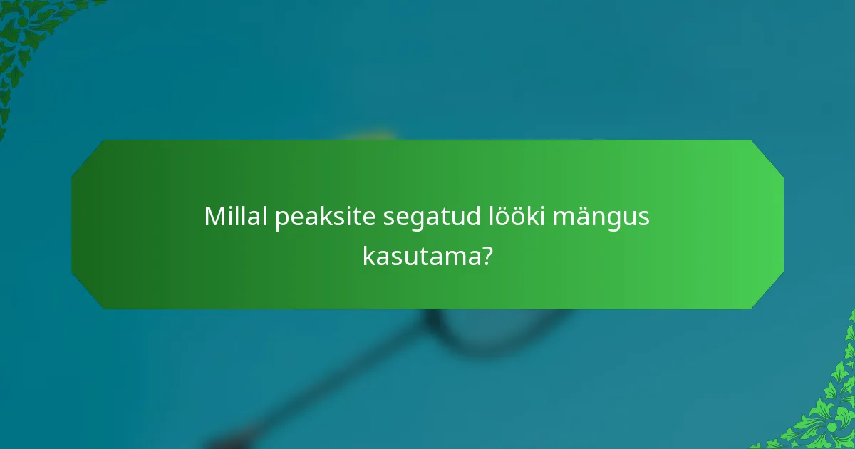 Millal peaksite segatud lööki mängus kasutama?