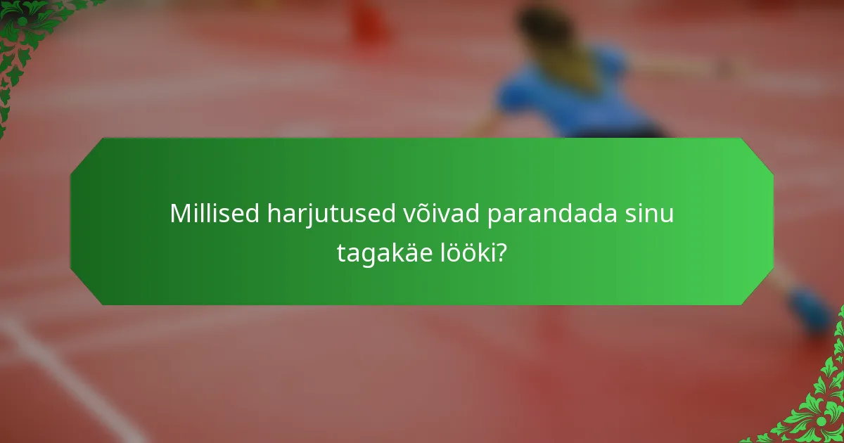 Millised harjutused võivad parandada sinu tagakäe lööki?