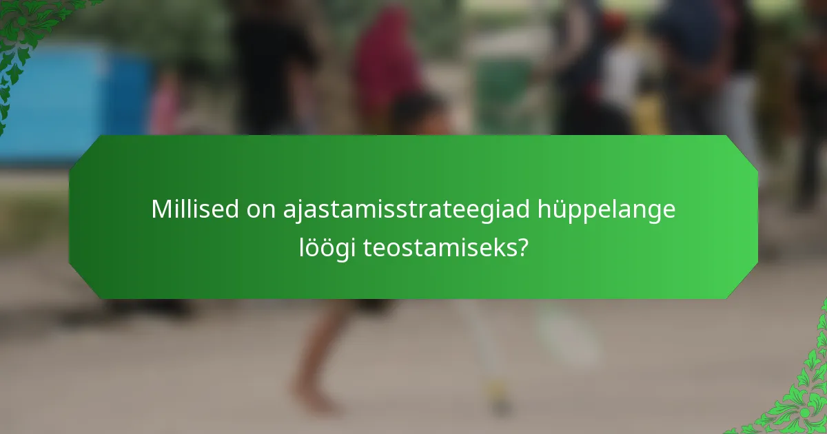 Millised on ajastamisstrateegiad hüppelange löögi teostamiseks?
