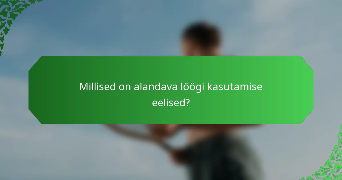 Millised on alandava löögi kasutamise eelised?