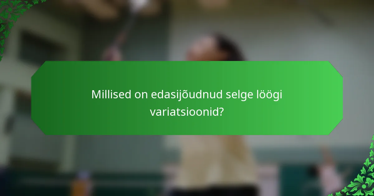 Millised on edasijõudnud selge löögi variatsioonid?