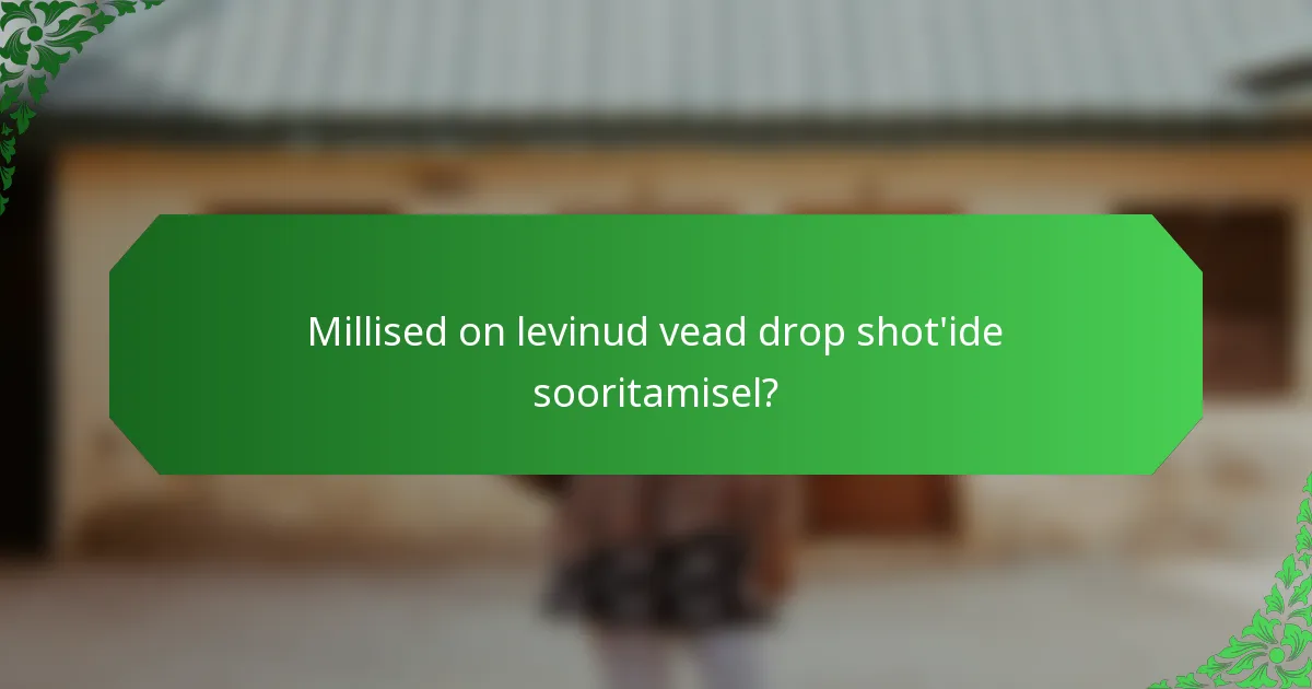 Millised on levinud vead drop shot'ide sooritamisel?
