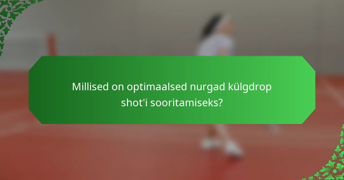 Millised on optimaalsed nurgad külgdrop shot'i sooritamiseks?