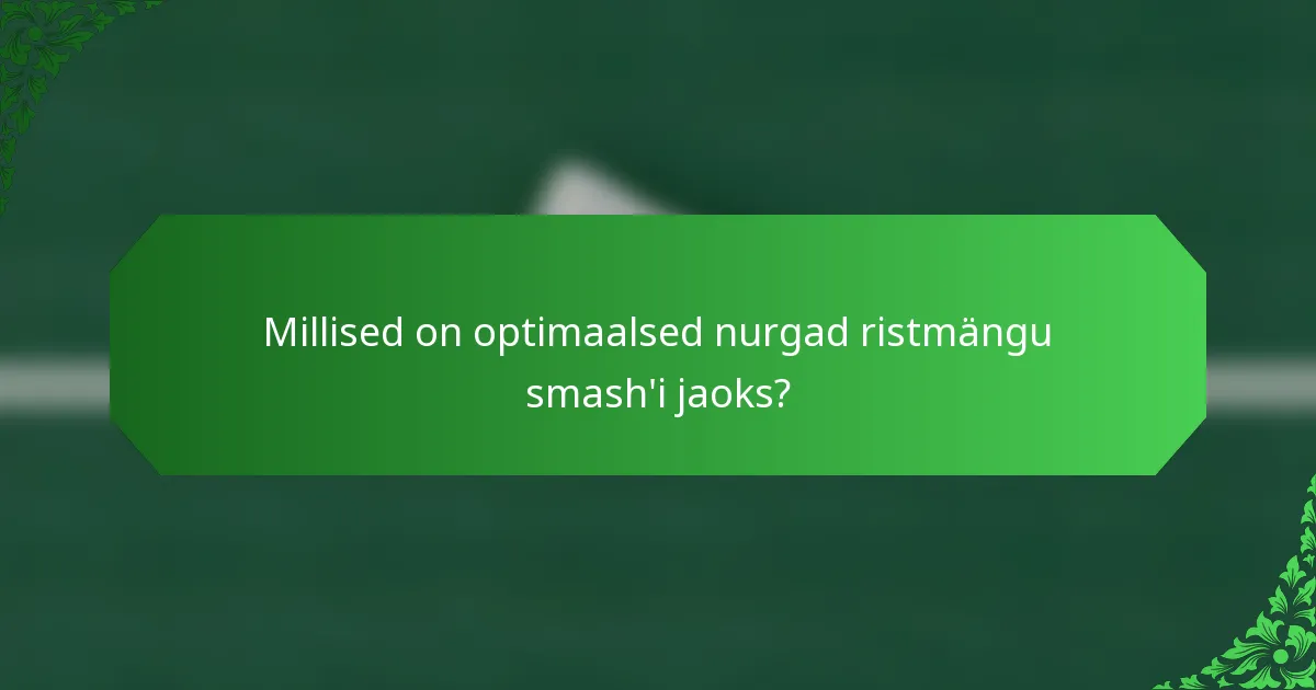 Millised on optimaalsed nurgad ristmängu smash'i jaoks?