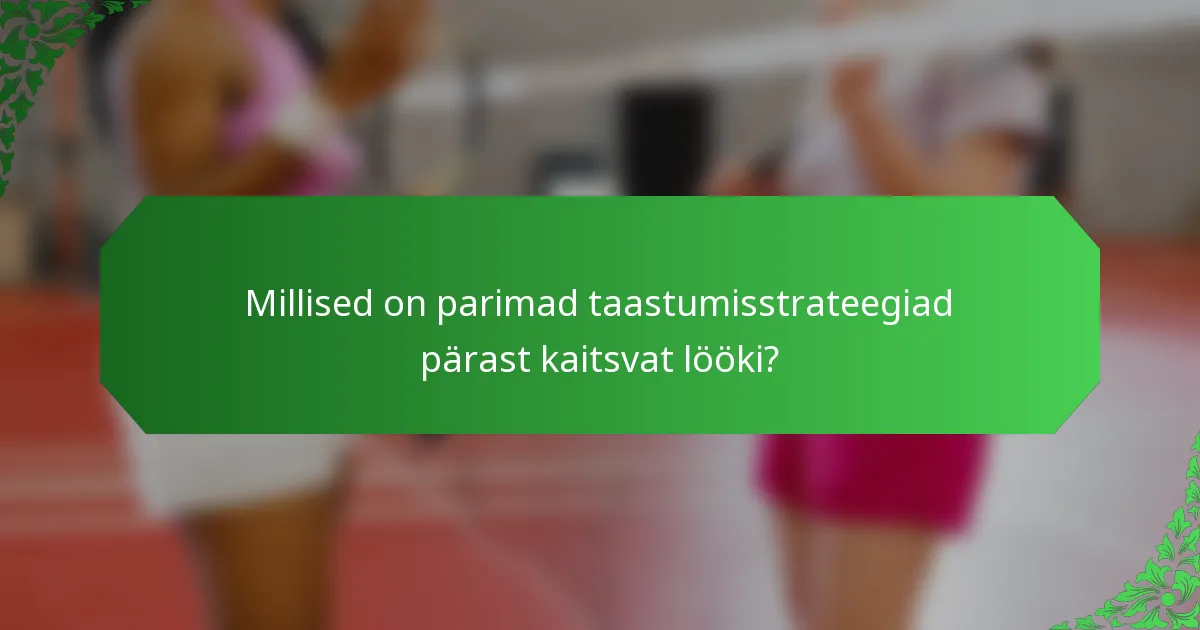 Millised on parimad taastumisstrateegiad pärast kaitsvat lööki?