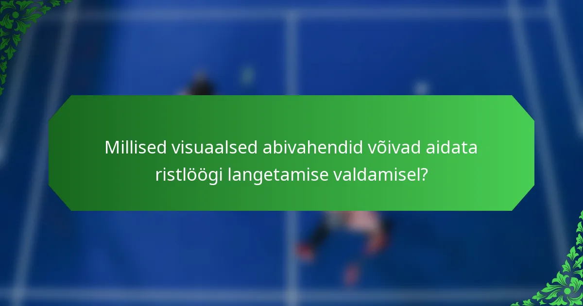 Millised visuaalsed abivahendid võivad aidata ristlöögi langetamise valdamisel?